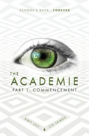 The Academie, Part 1: Commencement: Volume 1 by Amy Joy, CN James