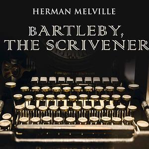 Bartleby the Scrivener by Herman Melville