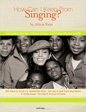 How Can I Keep from Singing?: Transforming the Lives of African Children and Families Affected by AIDS by Alicia Keys