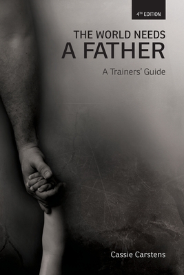 The World Needs A Father: A Trainer's Guide by 