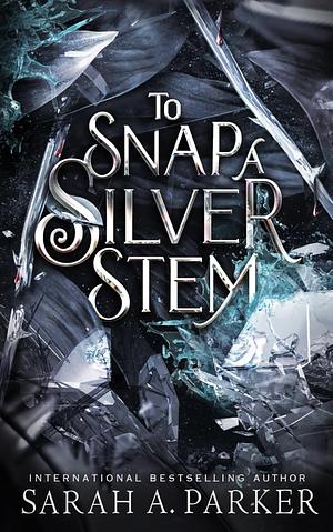 To Snap a Silver Stem by Sarah A. Parker