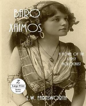 Baro Xaimos: A Novel of the Gypsy Holocaust: Large Print by E. W. Farnsworth