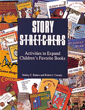 Story S-t-r-e-t-c-h-e-r-s: Activities to Expand Children's Favorite Books (Pre-K and K) by Shirley C. Raines, Robert J. Canady