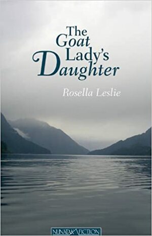 The Goat Lady's Daughter by Rosella M. Leslie