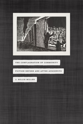The Conflagration of Community: Fiction Before and After Auschwitz by J. Hillis Miller