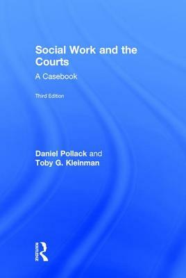 Social Work and the Courts: A Casebook by Daniel Pollack, Toby G. Kleinman