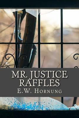 Mr. Justice Raffles by E. W. Hornung