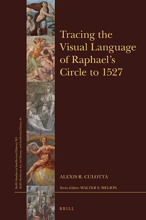 Tracing the Visual Language of Raphael's Circle to 1527 by Alexis Culotta