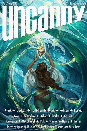 Uncanny Magazine Issue 22: May/June 2018 by Lynne M. Thomas, Michi Trota, Michael Damian Thomas