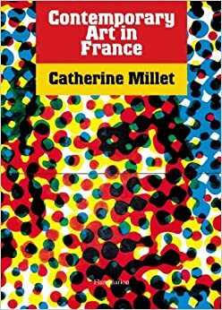 Contemporary Art in France by Catherine Millet