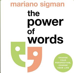 The Power of Words: How to Speak, Listen and Think Better by Mariano Sigman