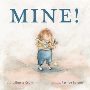 Mine! by Shutta Crum, Patrice Barton