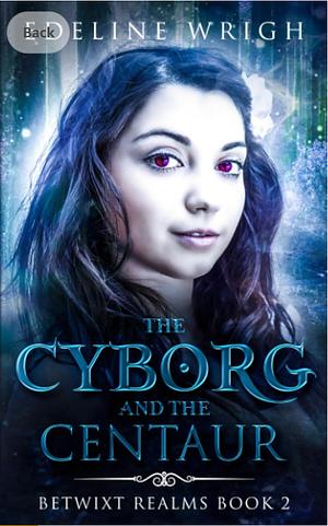 The Cyborg and the Centaur by Edeline Wrigh