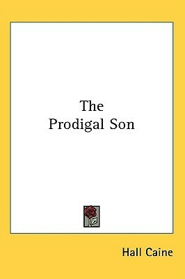 The Prodigal Son by Hall Caine