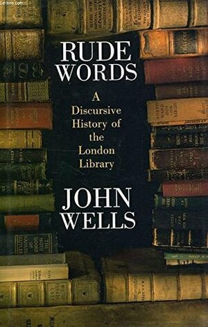 Rude Words: A Discursive History Of The London Library by J.C. Wells