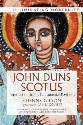 John Duns Scotus: Introduction to His Fundamental Positions by Étienne Gilson