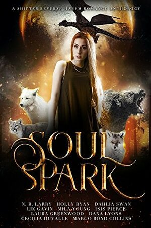 Soul Spark by Holly Ryan, Laura Greenwood, Isis Pierce, Margo Bond Collins, Mila Young, Liz Gavin, Dahlia Swan, Cecilia Duvalle, N.R. Larry