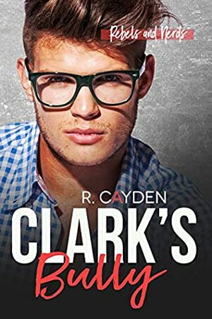 Clark's Bully by R. Cayden