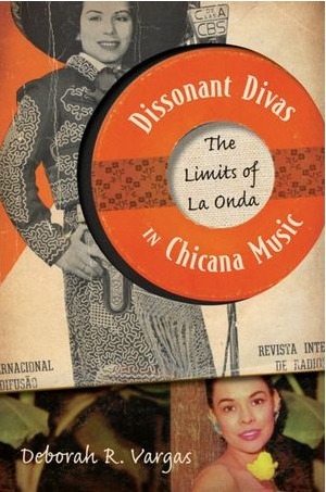 Dissonant Divas in Chicana Music: The Limits of La Onda by Deborah R. Vargas