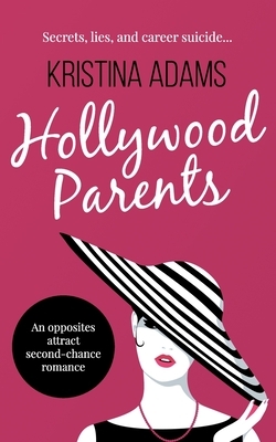 Hollywood Parents: An opposites attract second-chance romance by Kristina Adams