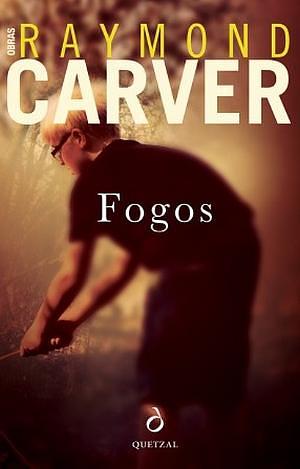 Fogos by Raymond Carver