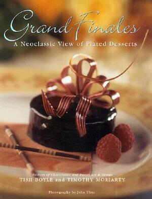 Grand Finales: The Art of the Plated Dessert by Tish Boyle, Timothy Moriarty