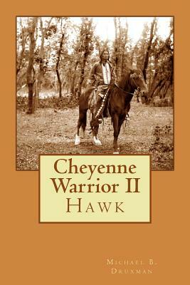 Cheyenne Warrior II: Hawk by Michael B. Druxman