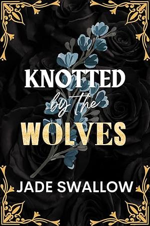 Knotted by the Wolves by Jade Swallow