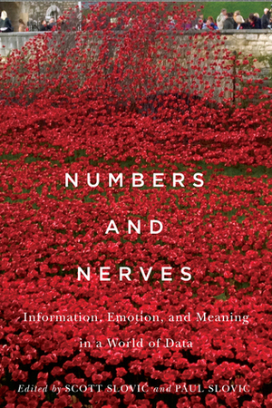 Numbers and Nerves: Information, Emotion, and Meaning in a World of Data by Scott Slovic, Paul Slovic