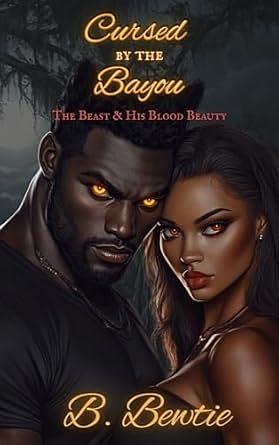 Cursed by the Bayou: The Beast & His Blood Beauty by B. Bewtie