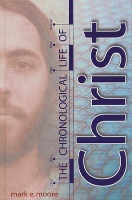 The Chronological Life of Christ by Mark E. Moore