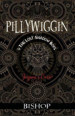 PILLYWIGGIN and The Lost Shadow Boys: Jayson's Curse by Debbie Bishop