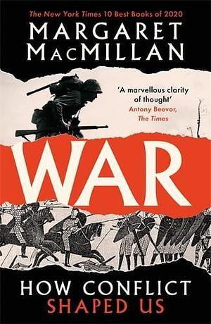 War: How Conflict Shaped Us by Margaret MacMillan