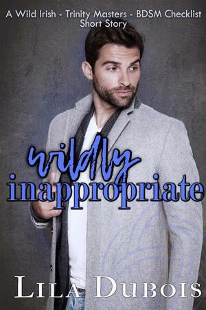 Wildly Inappropriate by Lila Dubois