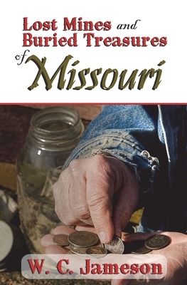 Lost Mines and Buried Treasures of Missouri by W. C. Jameson