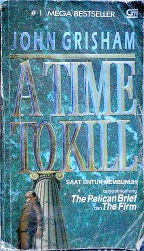 A Time to Kill - Saat Untuk Membunuh  by John Grisham