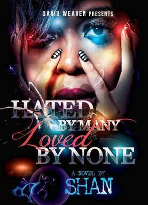 Hated by Many Loved by None by Shan