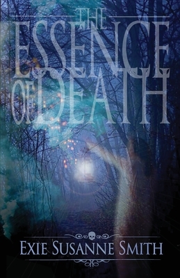 The Essence Of Death by Exie Susanne Smith