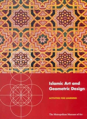 Islamic Art and Geometric Design: Activities for Learning by The Met