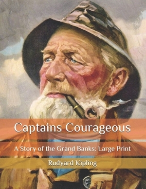 Captains Courageous: A Story of the Grand Banks: Large Print by Rudyard Kipling