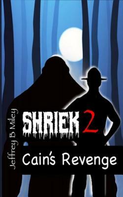 Shriek 2: Cain's Revenge by Jeffrey B. Miley