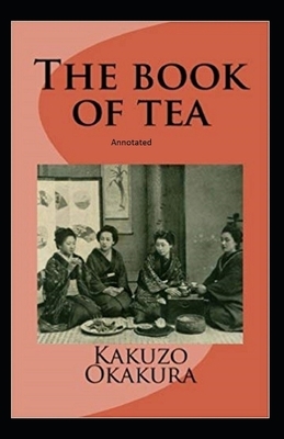 The Book of Tea annotated by Kakuzo Okakura