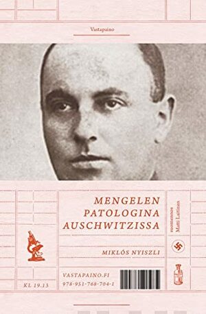 Mengelen patologina Auschwitzissa by Miklós Nyiszli