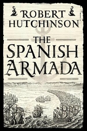 The Spanish Armada by Robert Hutchinson