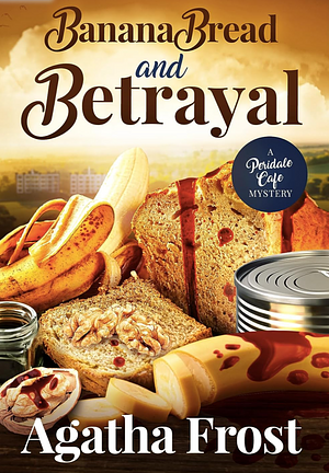 Banana Bread and Betrayal  by Agatha Frost