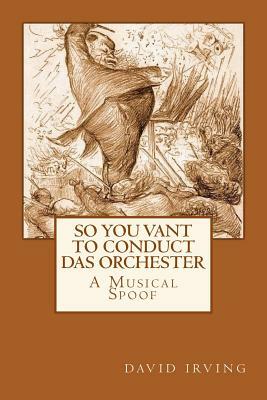So You Vant to Conduct das Orchester? by David Irving