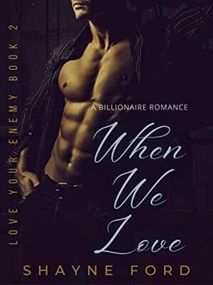 When We Love by Shayne Ford