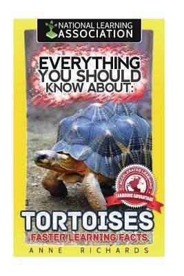 Everything You Should Know About: Tortoises Faster Learning Facts by Anne Richards