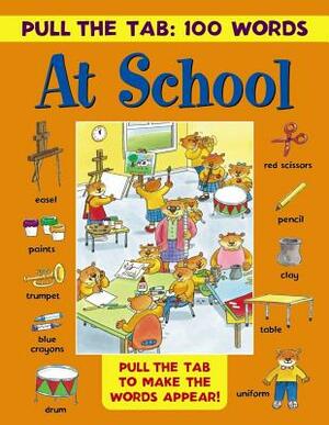 Pull the Tab 100 Words: At School: Pull the Tabs to Make the Words Appear! by 