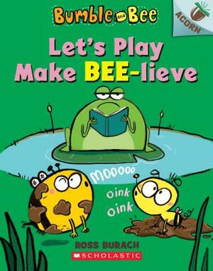 Let's Play Make Bee-Lieve: An Acorn Book by Ross Burach